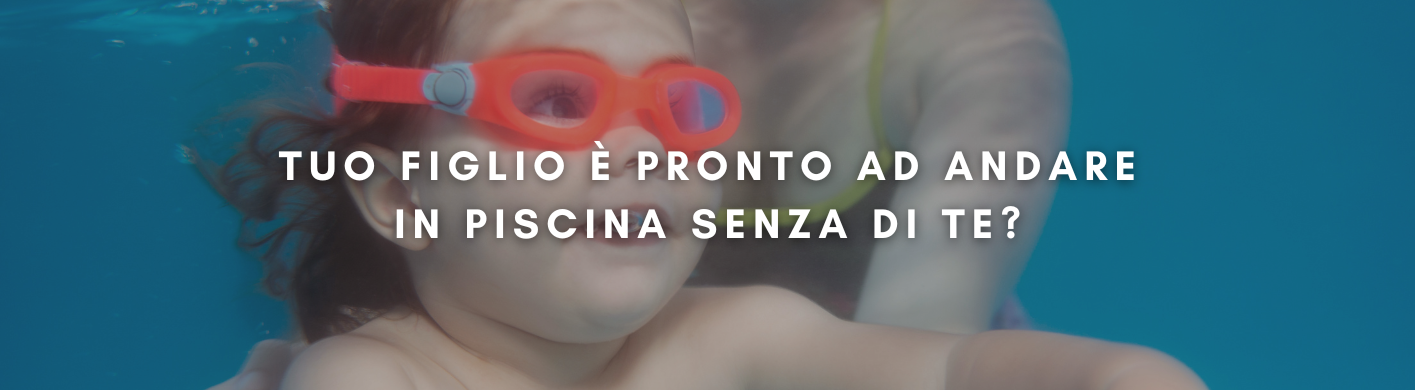 tuo figlio è pronto ad andare in piscina senza di te