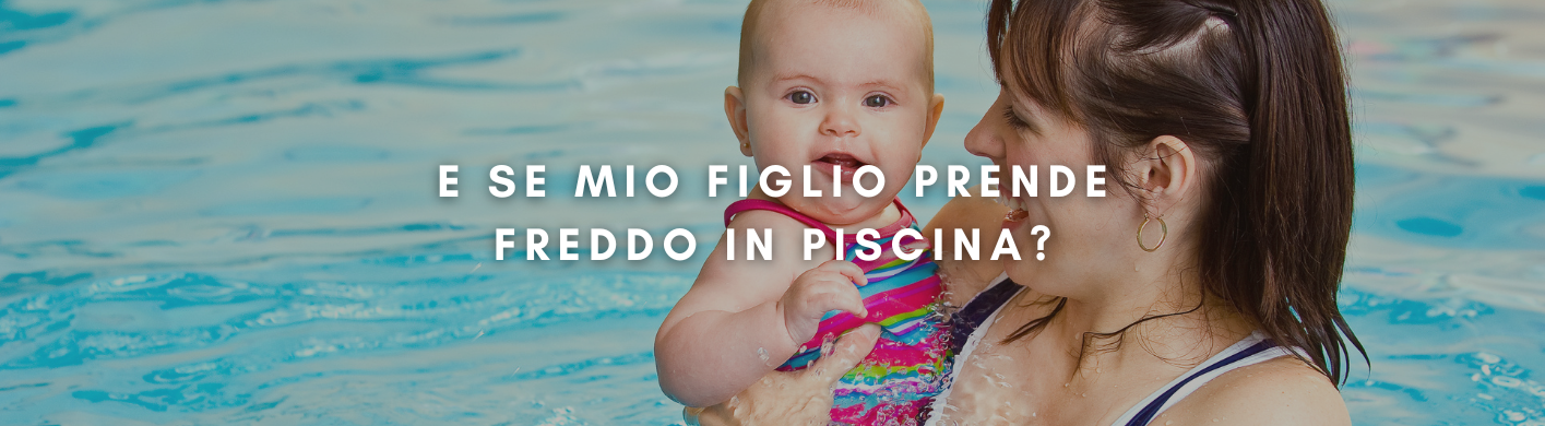 e se mio figlio prende freddo in piscina?